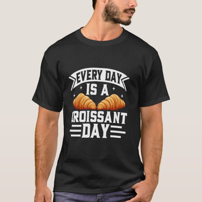Every Day is a Croissant Day Croissant T-Shirt (Front)