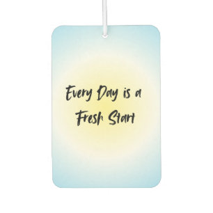 Every Day is a Fresh Start   Motivational Quote Air Freshener