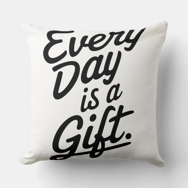 Every Day Is A Gift Throw Pillow (Front)