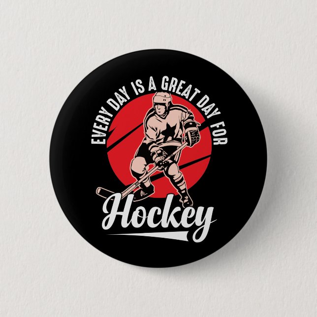 Every Day Is A Great Day For Hockey 2 Inch Round Button (Front)