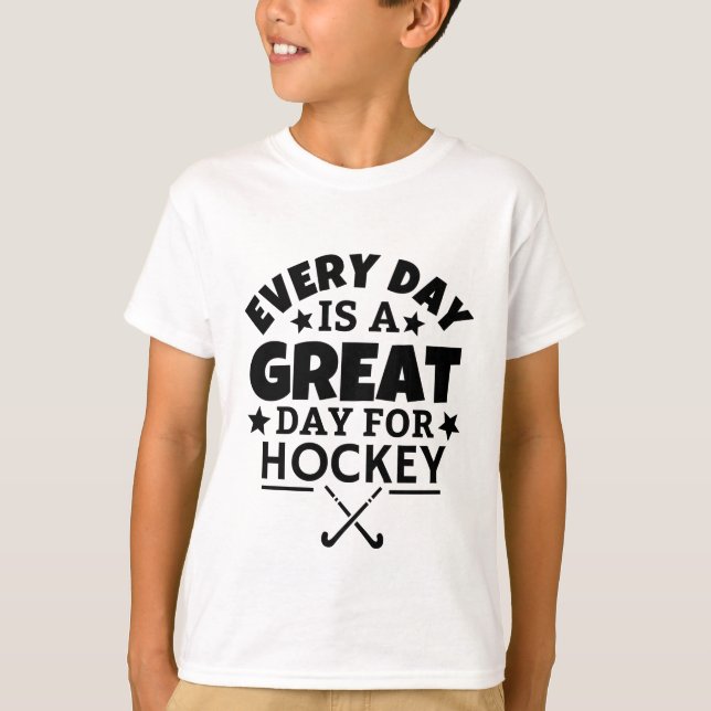 Every day is a great day for hockey. T-Shirt (Front)