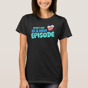 Every Day is a New Episode Telenovela Telenovelas T-Shirt