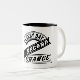 Every Day Is A Second Chance. Two-Tone Coffee Mug