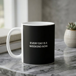 Every Day Is A Weekend Now Retirement Coffee Mug