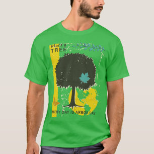 Every Day is Arbor Day T-Shirt