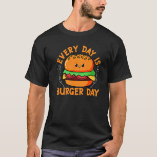Every Day Is Burger Day Cheeseburger   T-Shirt