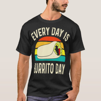 Every Day Is Burrito Day Mexican Food  1 T-Shirt