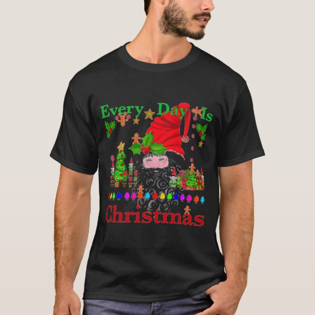 Every Day Is Christmas T Shirt  (Front)