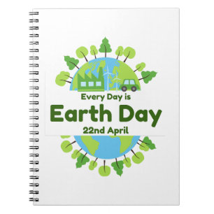 Every Day Is Earth Day Earth Day Notebook