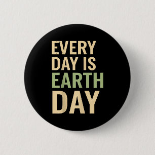 Every day is earth day eco awareness nature lovers 2 inch round button