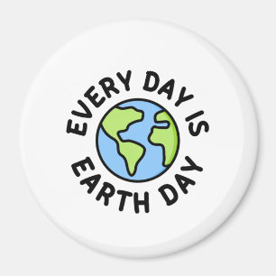 Every day is Earth day Magnet