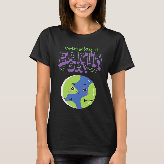Every Day Is Earth Day T-Shirt (Front)