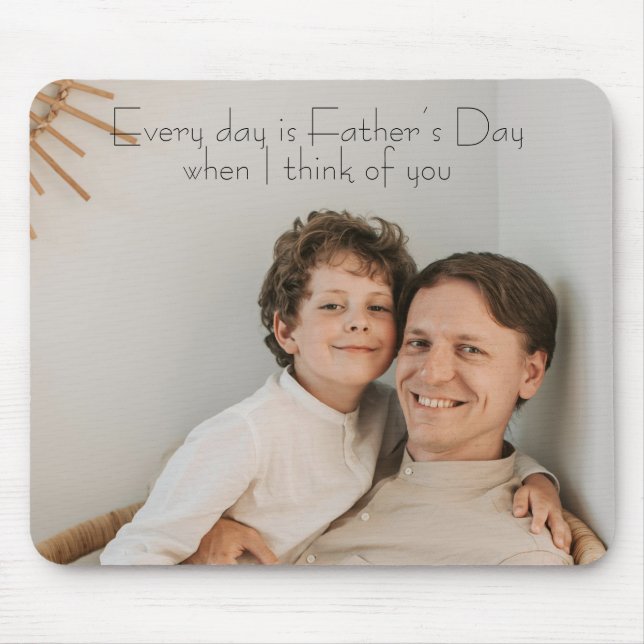 Every day is Father’s Day when I think of you Mouse Pad (Front)