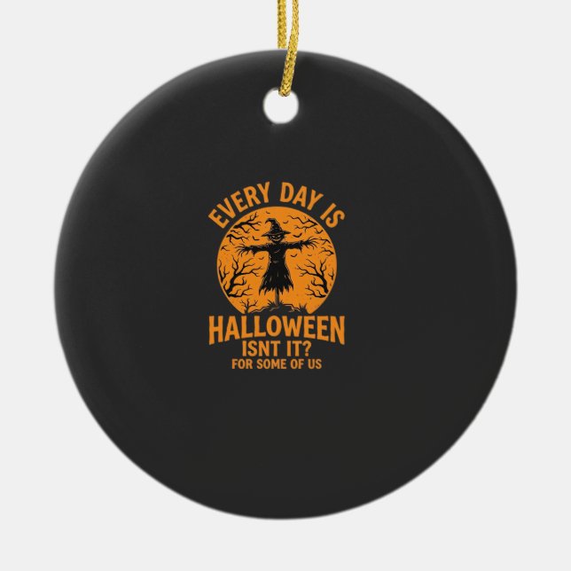 Every Day Is Halloween Scarecrow Witch Design_1 Ceramic Ornament (Front)