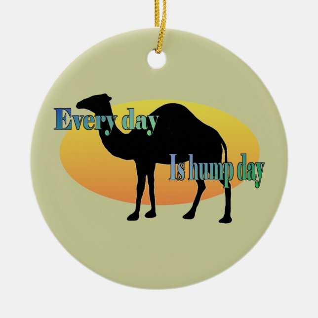 Every Day is Hump Day Ceramic Ornament (Front)