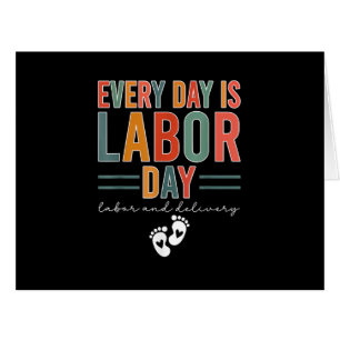 Every Day Is Labor Day T-Shirt Labor And Delivery 