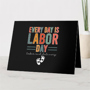 Every Day Is Labor Day T-Shirt Labor And Delivery  Card