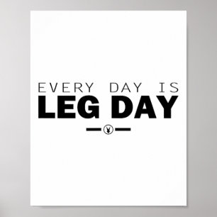 Every Day Is Leg Day Gym Fitness Workout Bodybuild Poster
