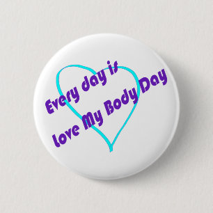 Every day is Love My Body Day 2 Inch Round Button