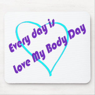 Every day is Love My Body Day Mouse Pad
