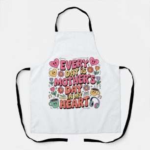 Every Day Is Mother’s Day In My Heart Apron