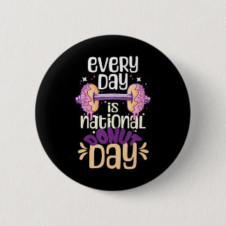 Every Day Is National Doughnut Day Saying Lover 2 Inch Round Button
