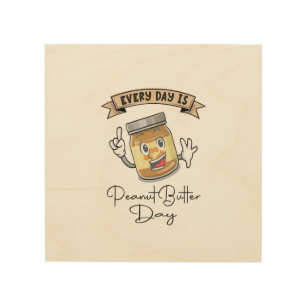 Every Day Is Peanut Butter Day Wood Wall Art