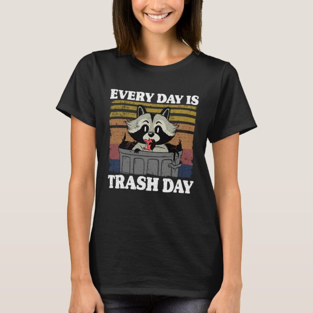 Every Day Is Trash Day Garbage Can Raccoon 3 T-Shirt (Front)