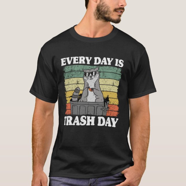 Every Day Is Trash Day Garbage Can Raccoon 5 T-Shirt (Front)
