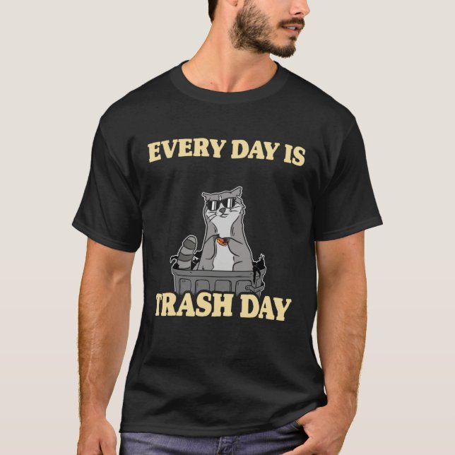 Every Day Is Trash Day Garbage Can Raccoon T-Shirt (Front)