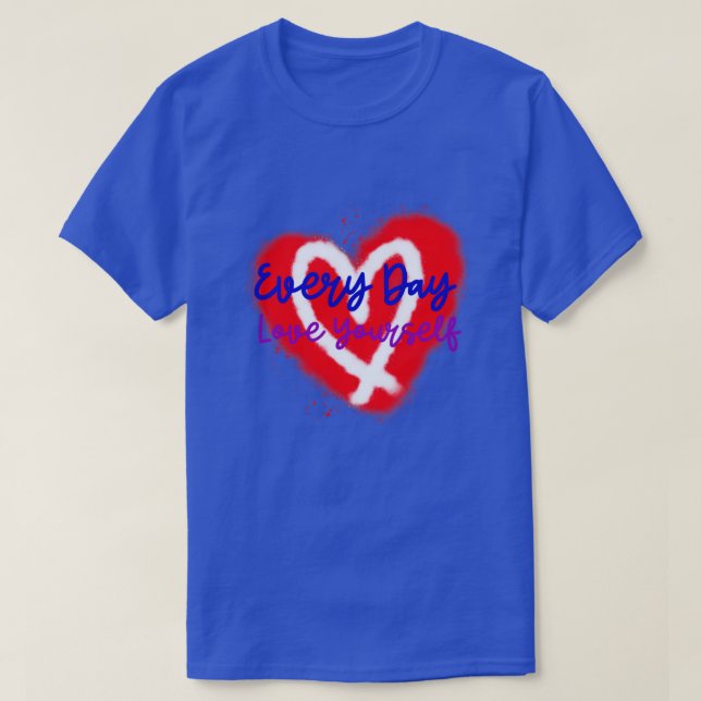 Every Day Love Yourself Heart Edition Number T-Shirt (Design Front)