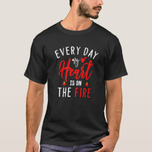 Every Day My Heart Is On The Fire Fireman's Wife T-Shirt