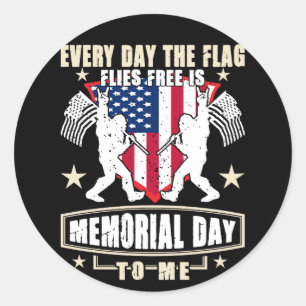 Every Day The Flag Flies Free Is Memorial Day Classic Round Sticker
