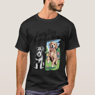 Every Dog Deserves A Home Shelter to Family Rescue T-Shirt