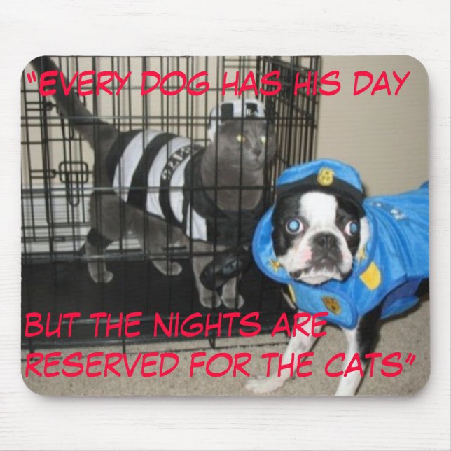 “Every dog has his daybut the nights ... Mouse Pad (Front)