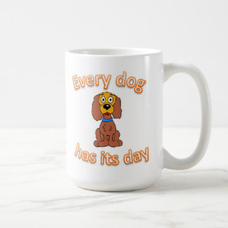 Every dog has its day coffee mug