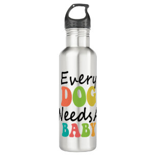 Every Dog Needs A Baby 710 Ml Water Bottle
