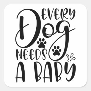 Every Dog Needs A Baby Pregnancy Announcement Square Sticker