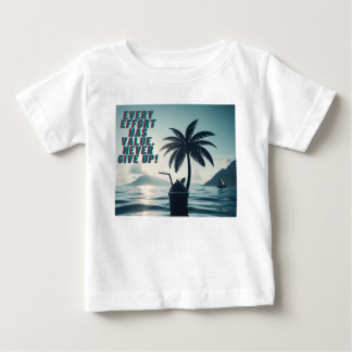 Every Effort Matters Never Give Up Baby T-Shirt