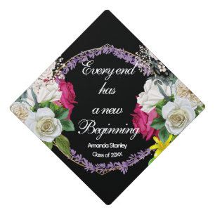 Every end has a new beginning Custom floral wreath Graduation Cap Topper