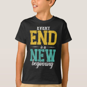 Every End Is A New Beginning _ Motivation Inspirat T-Shirt
