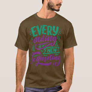 Every Ending Is A New Beginning 1 T-Shirt