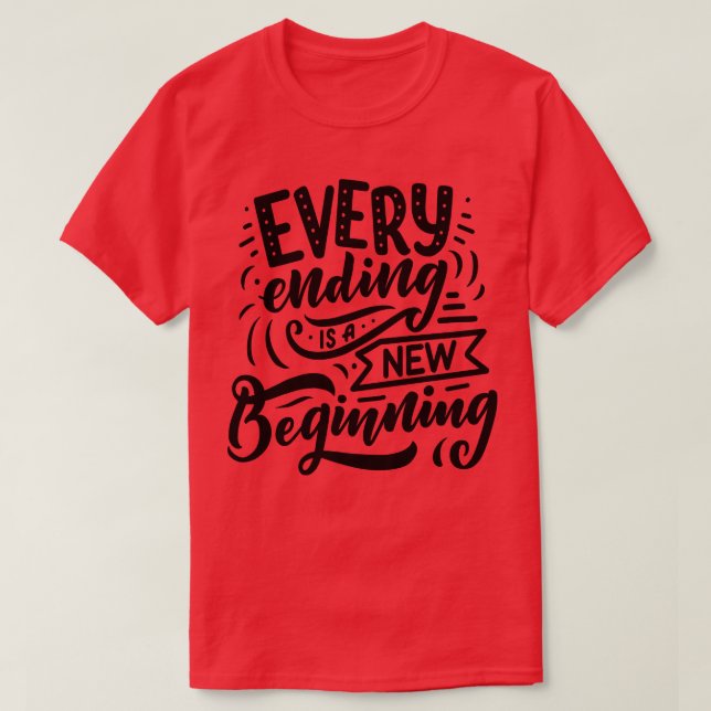 Every Ending Is A New Beginning 2 T-Shirt (Design Front)