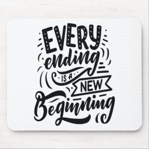 Every Ending Is A New Beginning Mouse Pad