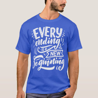 Every Ending Is A New Beginning T-Shirt