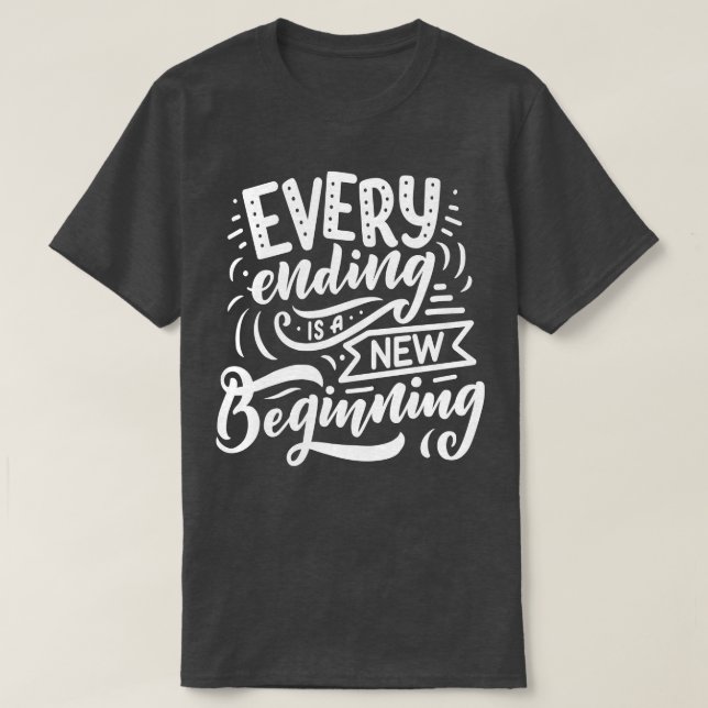 Every Ending Is A New Beginning T-Shirt (Design Front)