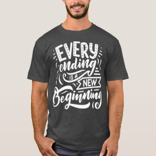 Every Ending Is A New Beginning T-Shirt