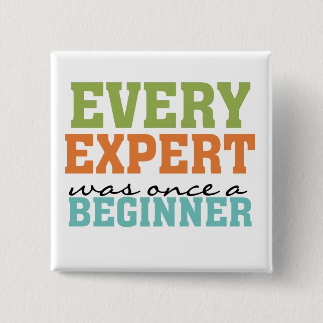 Every Expert Was Once a Beginner 2 Inch Square Button (Front)