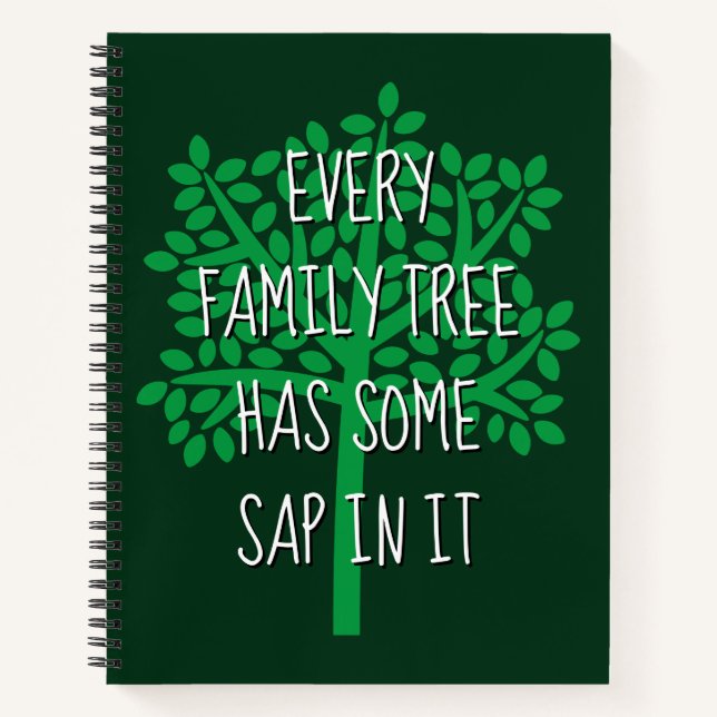Every Family Tree Has Some Sap In It Notebook (Front)