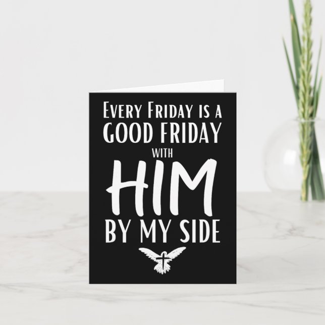 Every Friday Is Good W Him By My Side Easter Good  Card (Front)